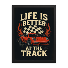 Life is better at the track racing decor framed print on a plain backdrop in size 18"x24".