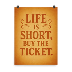 Life is short buy the ticket poster on a plain backdrop in size 8"x10".