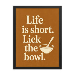 Life is short Lick the bowl  framed print on a plain backdrop in size 18"x24".