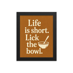 Life is short Lick the bowl  framed print on a plain backdrop in size 8"x10".