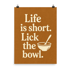 Life is short Lick the bowl  poster on a plain backdrop in size 8"x10".