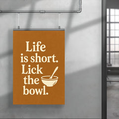 Life is short Lick the bowl  poster 4