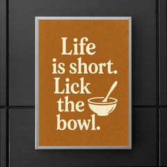 Life is short Lick the bowl  poster 5