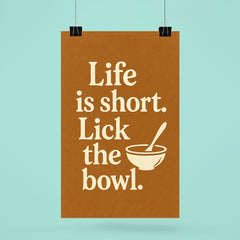 Life is short Lick the bowl  poster 6
