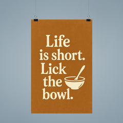 Life is short Lick the bowl  poster 9