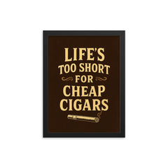 Lifes too short for cheap cigars framed print on a plain backdrop in size 12"x16".
