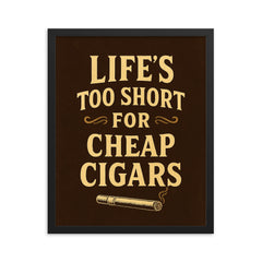 Lifes too short for cheap cigars framed print on a plain backdrop in size 16"x20".