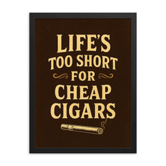 Lifes too short for cheap cigars framed print on a plain backdrop in size 18"x24".