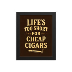 Lifes too short for cheap cigars framed print on a plain backdrop in size 8"x10".
