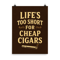 Lifes too short for cheap cigars poster on a plain backdrop in size 8"x10".