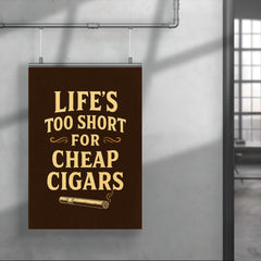Lifes too short for cheap cigars poster 4