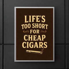 Lifes too short for cheap cigars poster 5