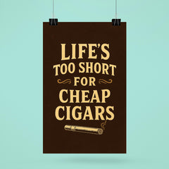 Lifes too short for cheap cigars poster 6