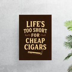Lifes too short for cheap cigars poster 7