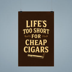 Lifes too short for cheap cigars poster 9