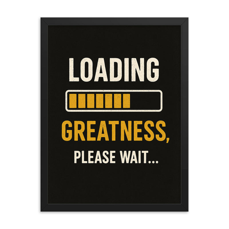 Loading greatness please wait framed print on a plain backdrop in size 18