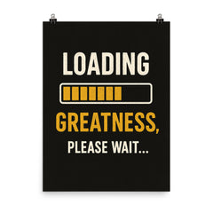 Loading greatness please wait poster on a plain backdrop in size 8"x10".