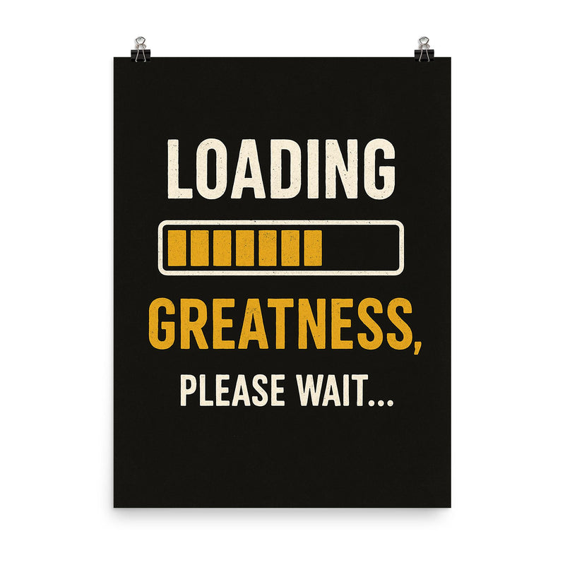 Loading greatness please wait poster on a plain backdrop in size 8