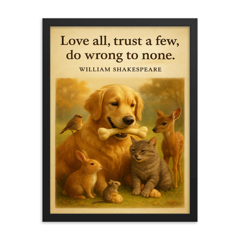 Love all trust a few do wrong to none Shakespeare golden retriever friendly with animals framed print on a plain backdrop in size 18