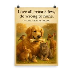 Love all trust a few do wrong to none Shakespeare golden retriever friendly with animals poster on a plain backdrop in size 8"x10".
