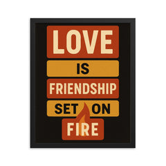 Love is friendship set on fire framed print on a plain backdrop in size 16"x20".