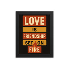 Love is friendship set on fire framed print on a plain backdrop in size 8"x10".
