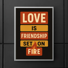 Love is friendship set on fire poster mockup 5