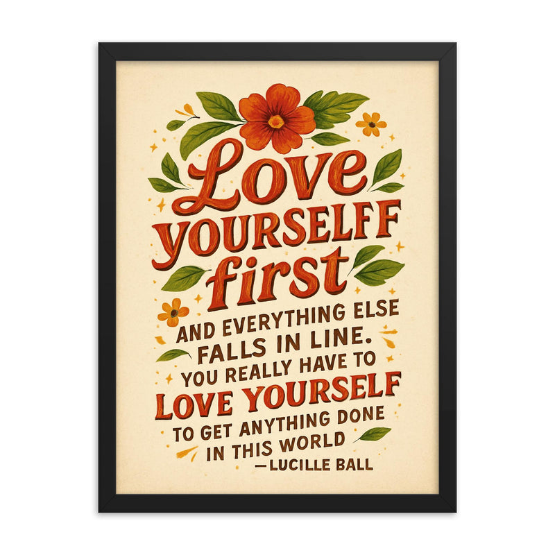 Love yourself first Lucille Ball quote framed print on a plain backdrop in size 18