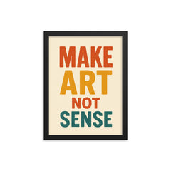Make art not sense framed print on a plain backdrop in size 12"x16".