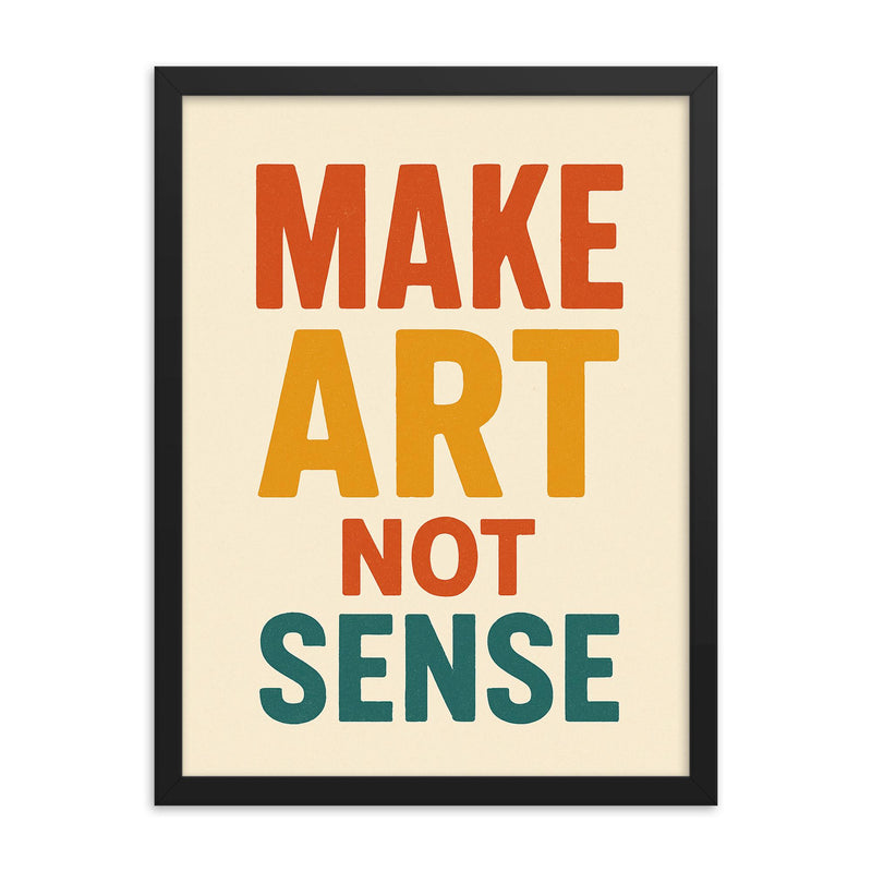 Make art not sense framed print on a plain backdrop in size 18