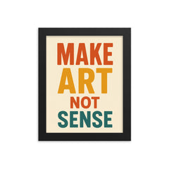 Make art not sense framed print on a plain backdrop in size 8"x10".
