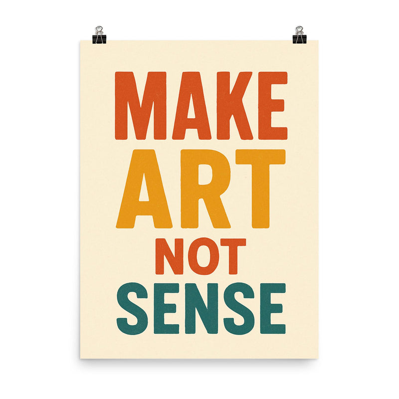 Make art not sense poster on a plain backdrop in size 8