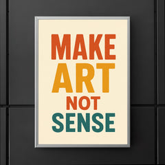 Make art not sense poster 5
