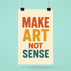 Make art not sense poster 6