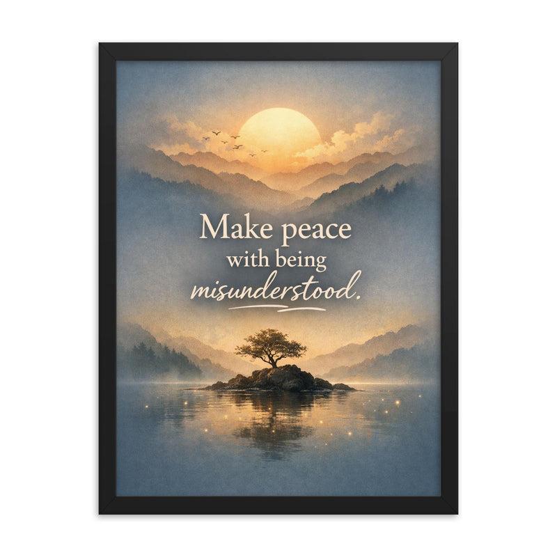 Make peace with being misunderstood framed print on a plain backdrop in size 18
