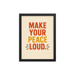 Make your peace loud framed print on a plain backdrop in size 12"x16".