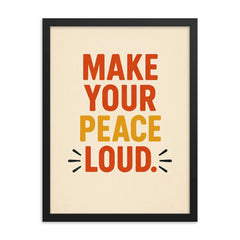 Make your peace loud framed print on a plain backdrop in size 18"x24".