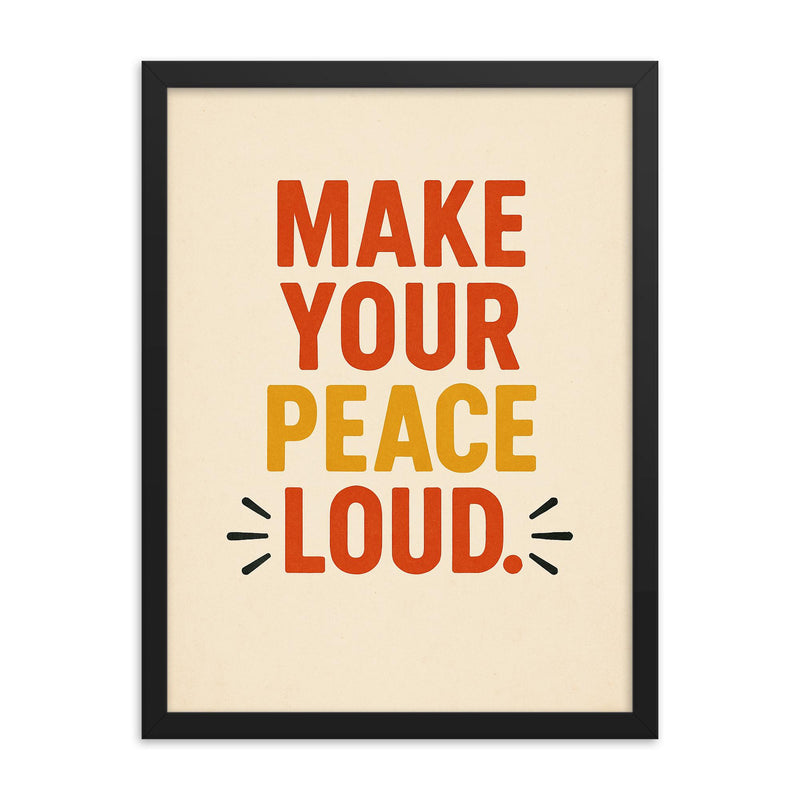 Make your peace loud framed print on a plain backdrop in size 18