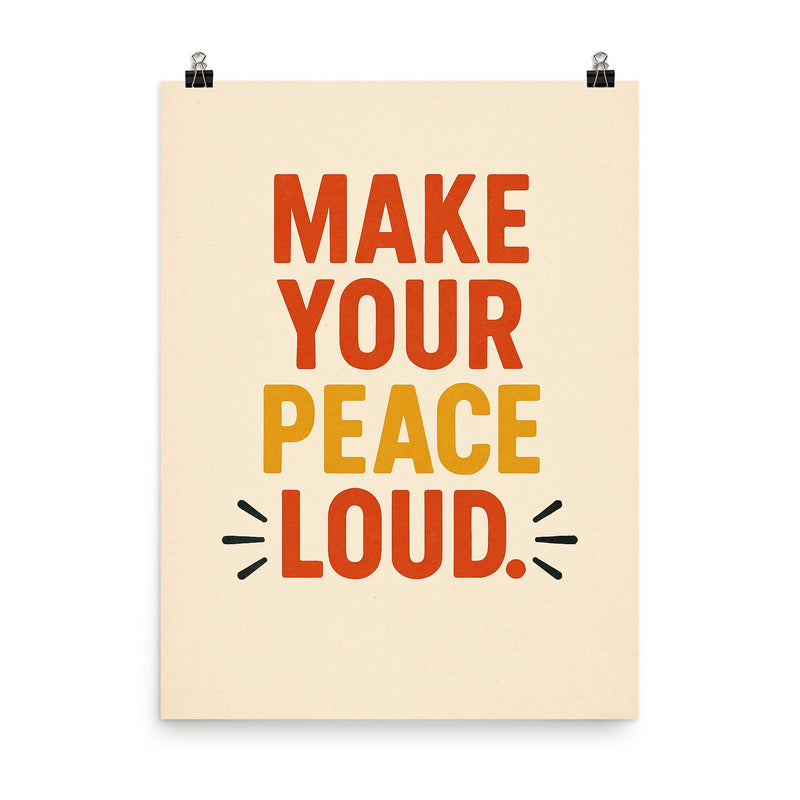 Make your peace loud poster on a plain backdrop in size 8