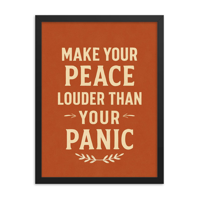 Make your peace louder than your panic framed print on a plain backdrop in size 18
