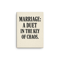 Marriage a duet in the key of chaos canvas print on a plain backdrop in size 12"x16".