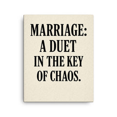 Marriage a duet in the key of chaos canvas print on a plain backdrop in size 16"x20".