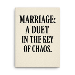 Marriage a duet in the key of chaos canvas print on a plain backdrop in size 18"x24".
