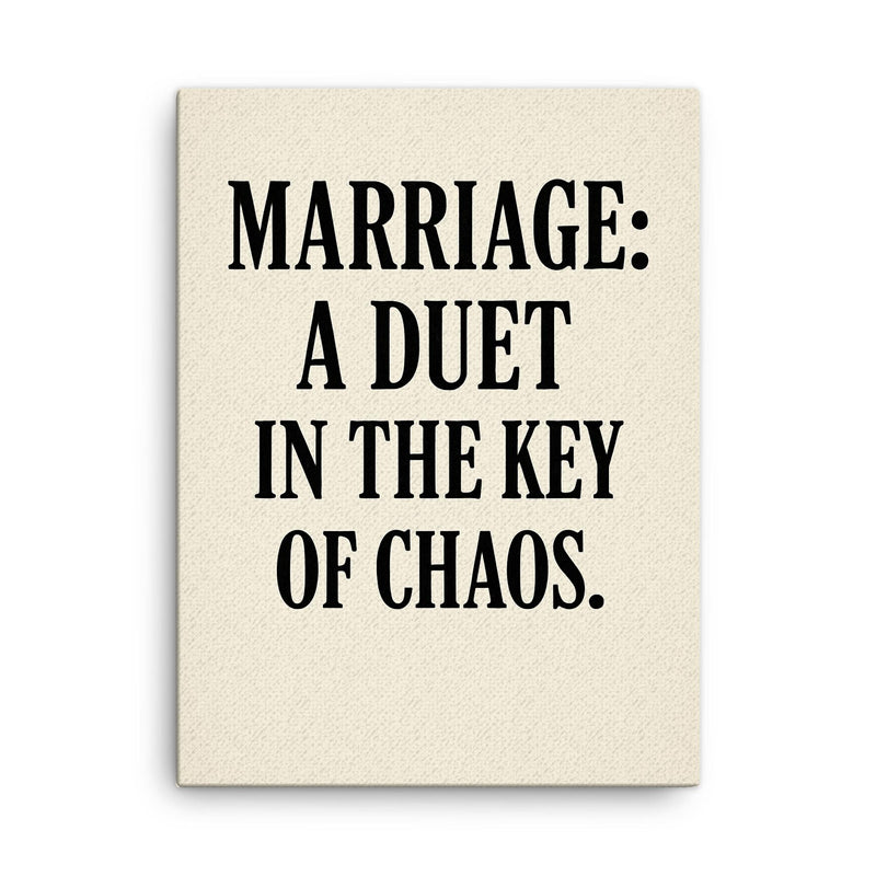 Marriage a duet in the key of chaos canvas print on a plain backdrop in size 18