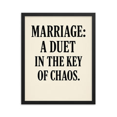 Marriage a duet in the key of chaos framed print on a plain backdrop in size 16"x20".