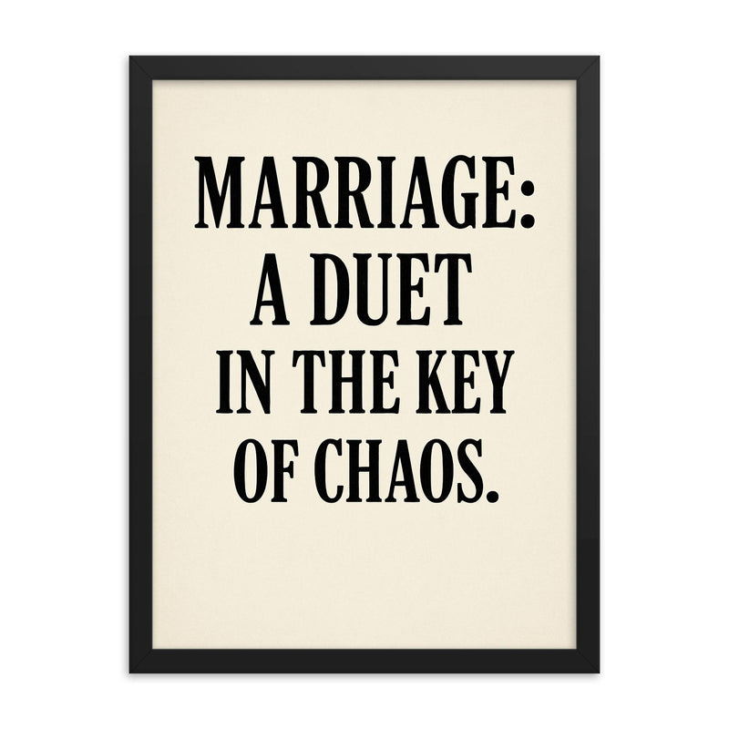Marriage a duet in the key of chaos framed print on a plain backdrop in size 18