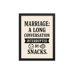 Marriage a long conversation interrupted by snacks framed print on a plain backdrop in size 12"x16".
