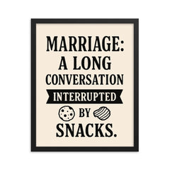 Marriage a long conversation interrupted by snacks framed print on a plain backdrop in size 16"x20".