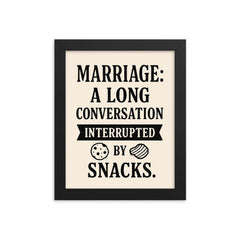 Marriage a long conversation interrupted by snacks framed print on a plain backdrop in size 8"x10".