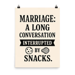 Marriage a long conversation interrupted by snacks poster on a plain backdrop in size 8"x10".